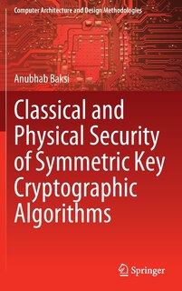 Front cover_Classical And Physical Security Of Symmetric Key Cryptographic Algorithms