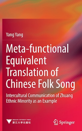 Meta-functional Equivalent Translation Of Chinese Folk Song: Intercultural Communication Of Zhuang Ethnic Minority As An Example