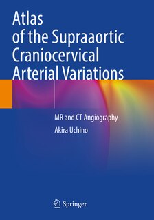 Front cover_Atlas of the Supraaortic Craniocervical Arterial Variations