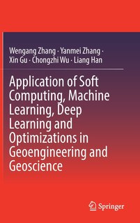 Front cover_Application Of Soft Computing, Machine Learning, Deep Learning And Optimizations In Geoengineering And Geoscience