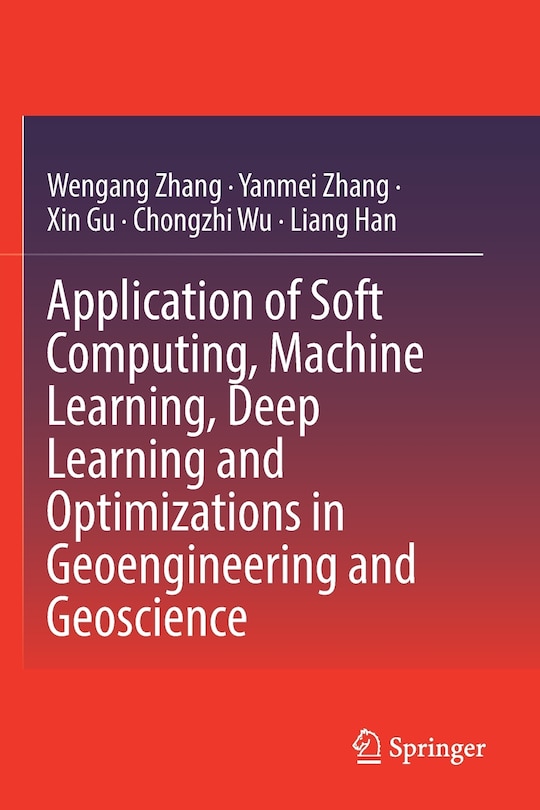 Front cover_Application of Soft Computing, Machine Learning, Deep Learning and Optimizations in Geoengineering and Geoscience