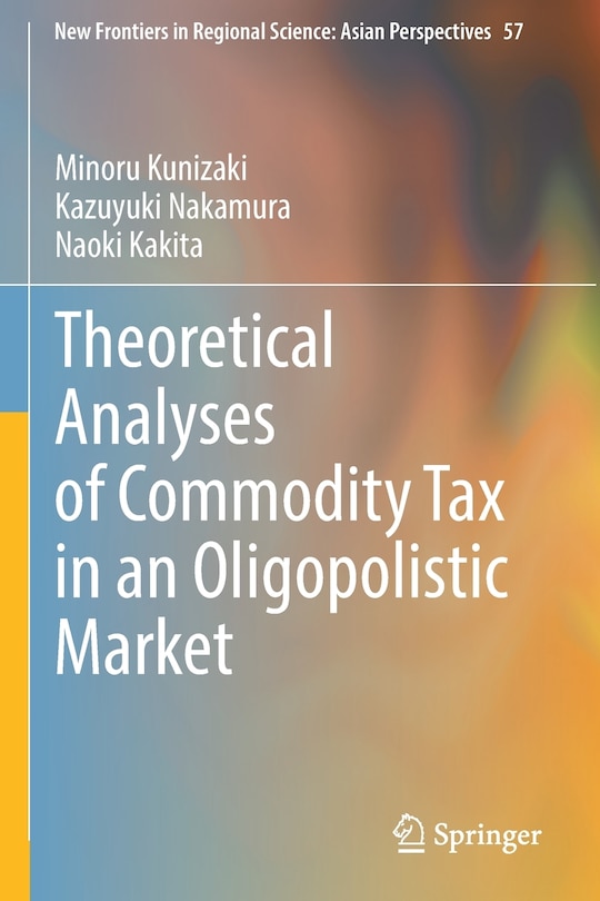Front cover_Theoretical Analyses of Commodity Tax in an Oligopolistic Market