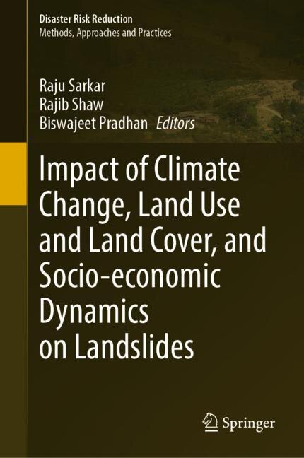 Front cover_Impact Of Climate Change, Land Use And Land Cover, And Socio-economic Dynamics On Landslides