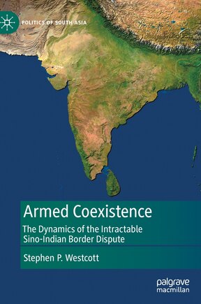 Armed Coexistence: The Dynamics Of The Intractable Sino-indian Border Dispute