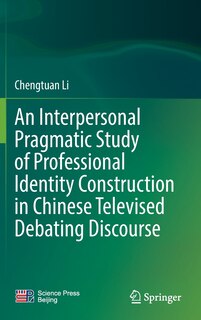 Couverture_An Interpersonal Pragmatic Study Of Professional Identity Construction In Chinese Televised Debating Discourse