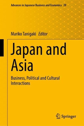 Japan And Asia: Business, Political And Cultural Interactions