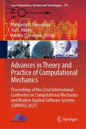 Advances in Theory and Practice of Computational Mechanics: Proceedings of the 22nd International Conference on Computational Mechanics and Modern Applied Software Systems (CMMASS 2021)