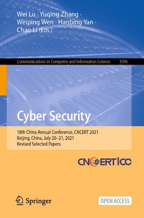 Cyber Security: 18th China Annual Conference, Cncert 2021, Beijing, China, July 20-21, 2021, Revised Selected Papers