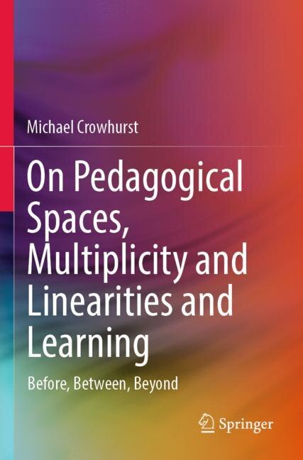 Front cover_On Pedagogical Spaces, Multiplicity and Linearities and Learning