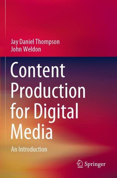Content Production for Digital Media: An Introduction de Jay Daniel Thompson