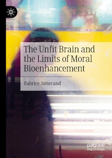Couverture_The Unfit Brain and the Limits of Moral Bioenhancement