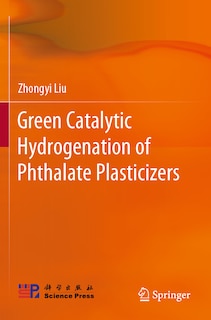 Front cover_Green Catalytic Hydrogenation of Phthalate Plasticizers