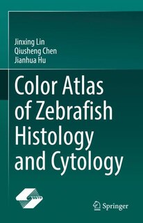 Couverture_Color Atlas Of Zebrafish Histology And Cytology