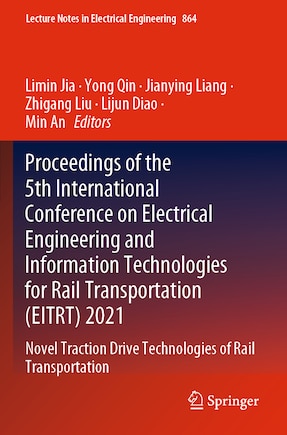 Proceedings of the 5th International Conference on Electrical Engineering and Information Technologies for Rail Transportation (EITRT) 2021: Novel Traction Drive Technologies of Rail Transportation