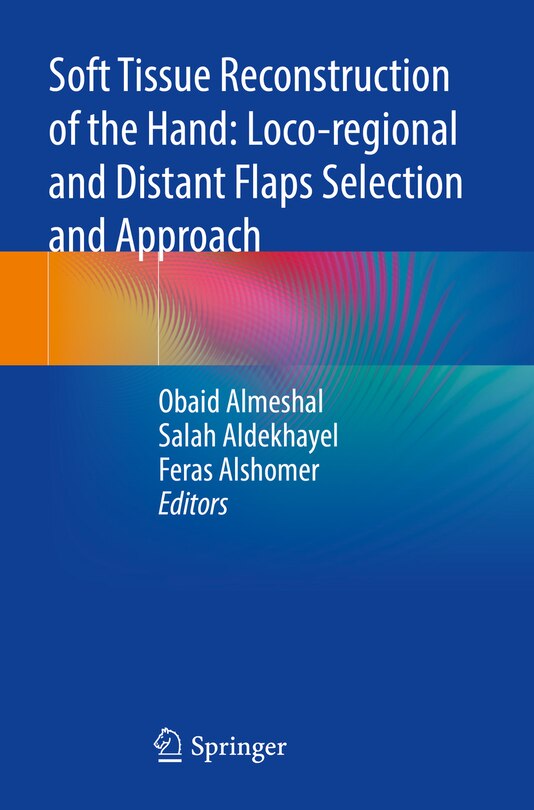 Soft Tissue Reconstruction of the Hand: Loco-regional and Distant Flaps Selection and Approach