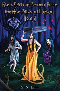 Front cover_Ghosts, Spirits, Monsters and Paranormal Entities from Asian Folktales and Mythology (Book 1)