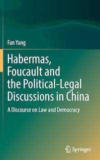Front cover_Habermas, Foucault And The Political-legal Discussions In China