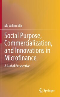 Front cover_Social Purpose, Commercialization, And Innovations In Microfinance