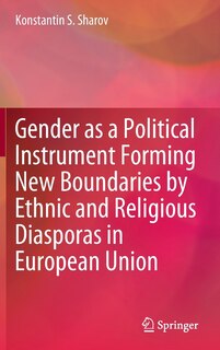 Front cover_Gender As A Political Instrument Forming New Boundaries By Ethnic And Religious Diasporas In European Union