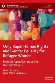 Front cover_Only Rape! Human Rights and Gender Equality for Refugee Women