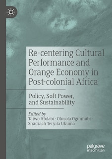 Couverture_Re-centering Cultural Performance and Orange Economy in Post-colonial Africa