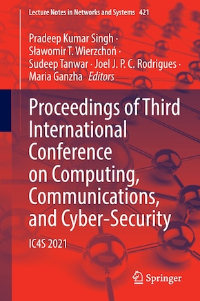 Proceedings Of Third International Conference On Computing, Communications, And Cyber-security: Ic4s 2021