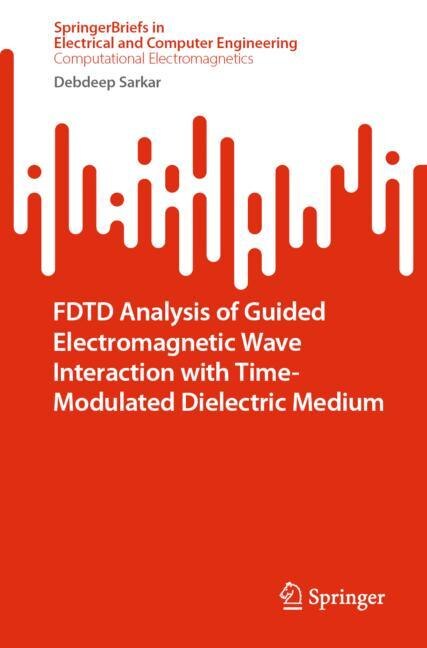 Front cover_FDTD Analysis of Guided Electromagnetic Wave Interaction with Time-Modulated Dielectric Medium