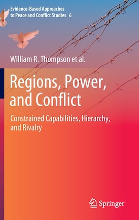 Regions, Power, and Conflict: Constrained Capabilities, Hierarchy, and Rivalry