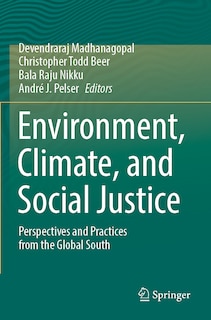 Environment, Climate, and Social Justice: Perspectives and Practices from the Global South