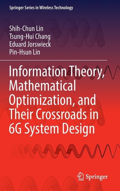 Front cover_Information Theory, Mathematical Optimization, and Their Crossroads in 6G System Design