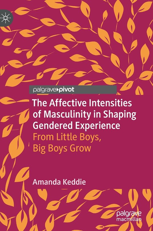 Front cover_The Affective Intensities of Masculinity in Shaping Gendered Experience