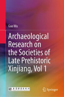 Front cover_Archaeological Research on the Societies of Late Prehistoric Xinjiang, Vol 1