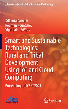 Smart and Sustainable Technologies: Rural and Tribal Development Using IoT and Cloud Computing: Proceedings of ICSST 202: Proceedings of ICSST 2021