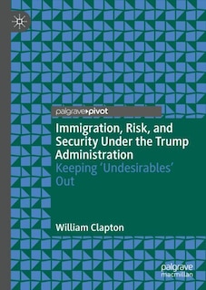 Front cover_Immigration, Risk, and Security Under the Trump Administration