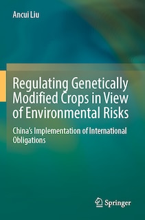 Regulating Genetically Modified Crops in View of Environmental Risks: China's Implementation of International Obligation: China's Implementation of International Obligations