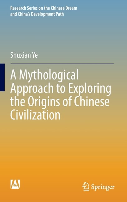Couverture_A Mythological Approach to Exploring the Origins of Chinese Civilization