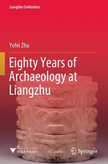 Front cover_Eighty Years of Archaeology at Liangzhu