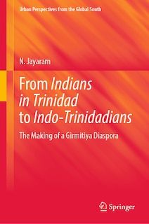 Front cover_From Indians in Trinidad to Indo-Trinidadians