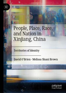 Front cover_People, Place, Race, and Nation in Xinjiang, China