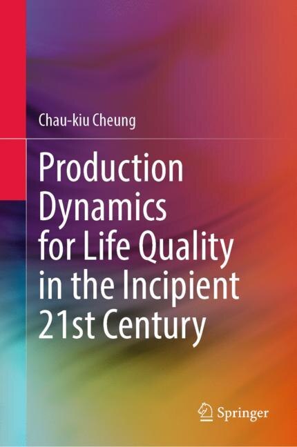 Front cover_Production Dynamics for Life Quality in the Incipient 21st Century