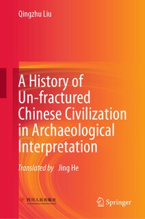Front cover_A History of Un-fractured Chinese Civilization in Archaeological Interpretation