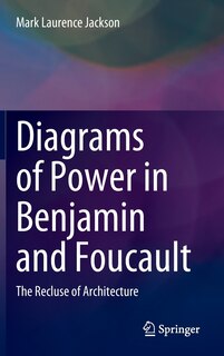 Front cover_Diagrams of Power in Benjamin and Foucault