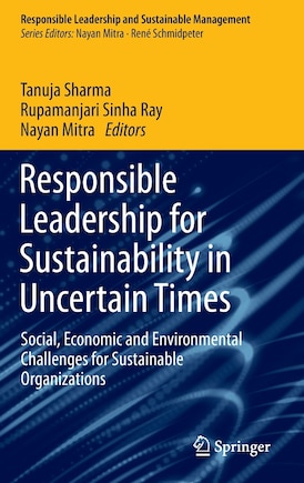 Responsible Leadership for Sustainability in Uncertain Times: Social, Economic and Environmental Challenges for Sustainable Organizations