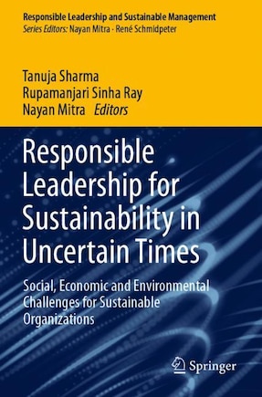 Responsible Leadership for Sustainability in Uncertain Times: Social, Economic and Environmental Challenges for Sustainable Organizations