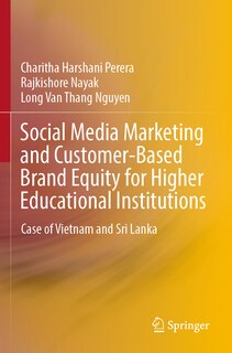 Social Media Marketing and Customer-Based Brand Equity for Higher Educational Institutions: Case of Vietnam and Sri Lank: Case of Vietnam and Sri Lanka