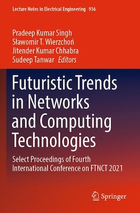 Futuristic Trends in Networks and Computing Technologies: Select Proceedings of Fourth International Conference on FTNCT 2021