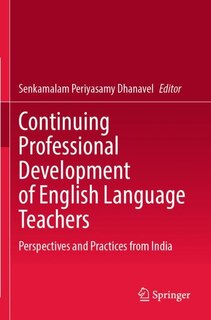 Continuing Professional Development of English Language Teachers: Perspectives and Practices from India