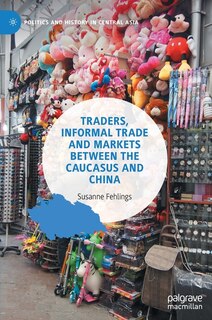 Front cover_Traders, Informal Trade and Markets between the Caucasus and China