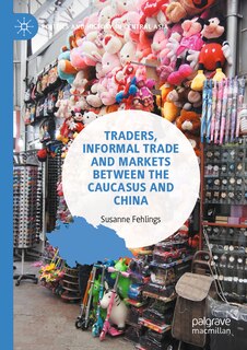Front cover_Traders, Informal Trade and Markets between the Caucasus and China