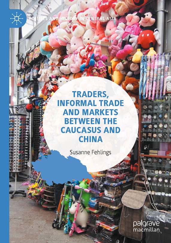 Front cover_Traders, Informal Trade and Markets between the Caucasus and China